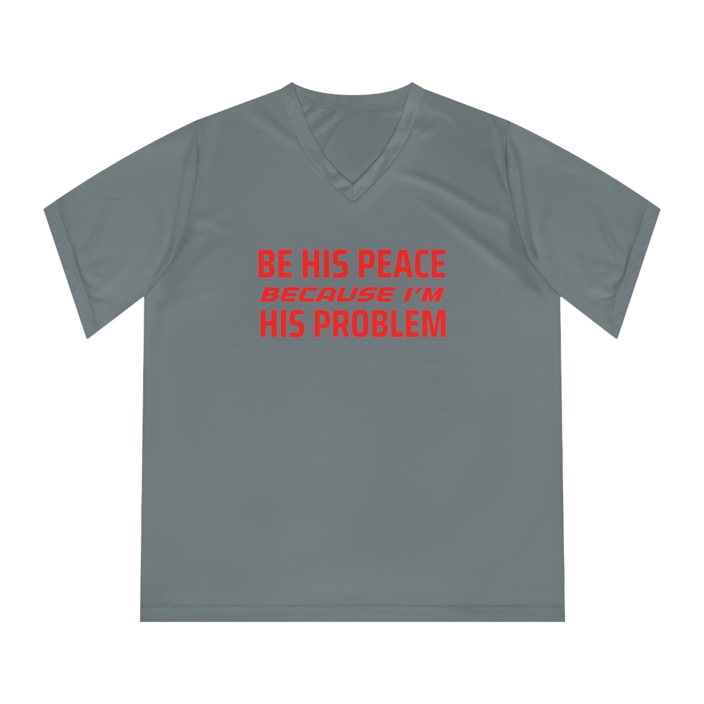 ThurmanatorX Art | Be His Peace, Because I’m His Problem | Aphrodisiart | Performance V-Neck Tee
