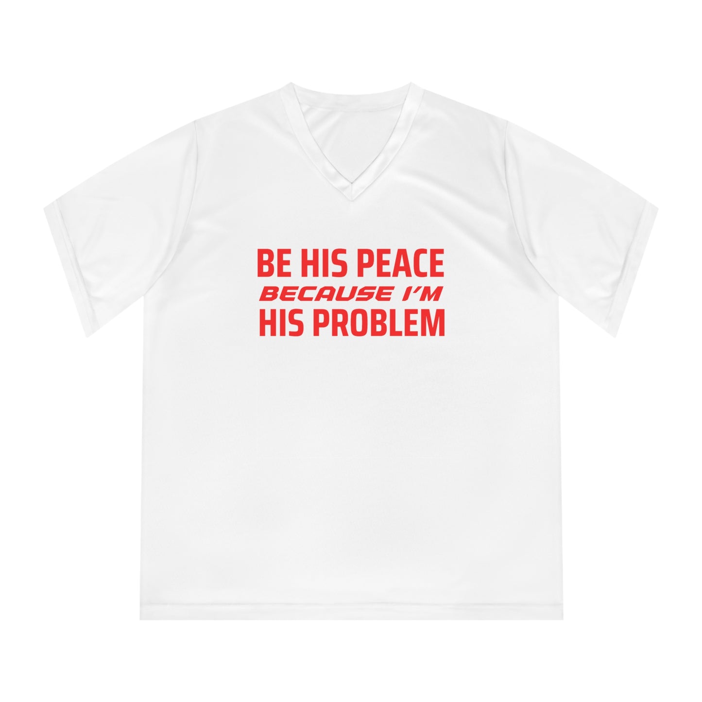ThurmanatorX Art | Be His Peace, Because I’m His Problem | Aphrodisiart | Performance V-Neck Tee