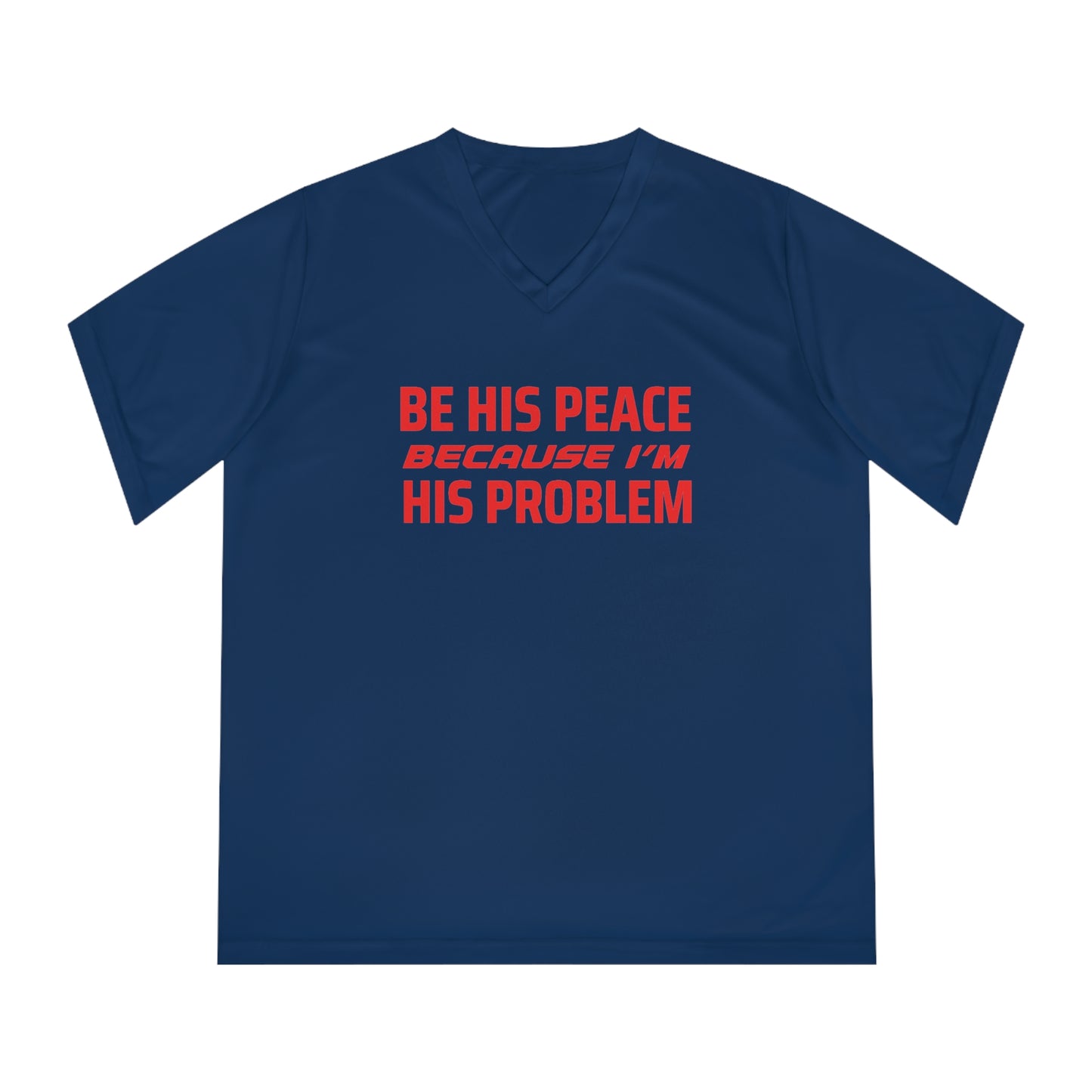 ThurmanatorX Art | Be His Peace, Because I’m His Problem | Aphrodisiart | Performance V-Neck Tee