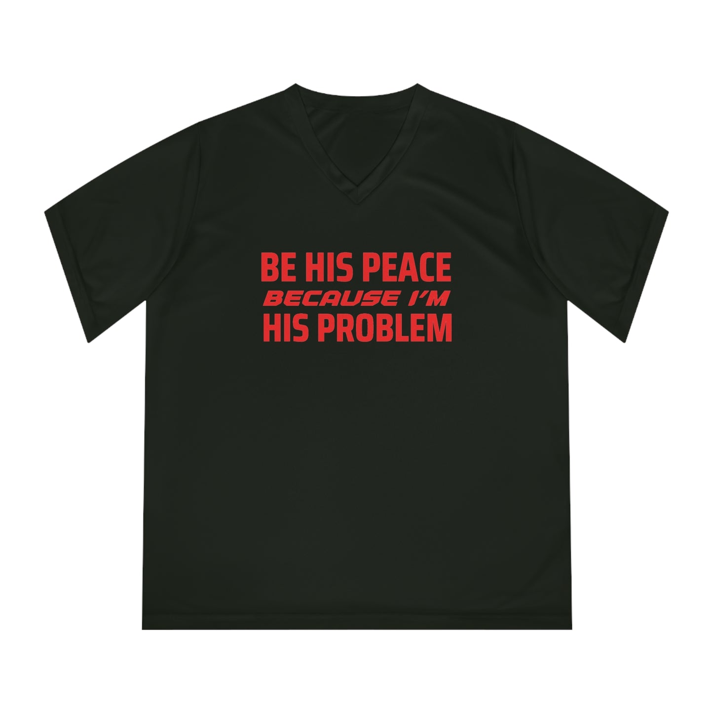 ThurmanatorX Art | Be His Peace, Because I’m His Problem | Aphrodisiart | Performance V-Neck Tee